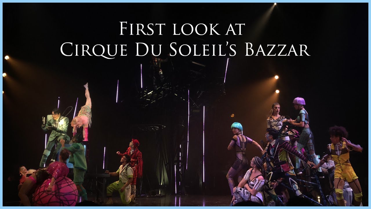 Exclusive First Review And Sneak Peek At Cirque Du Soleil’s ‘Bazzar’