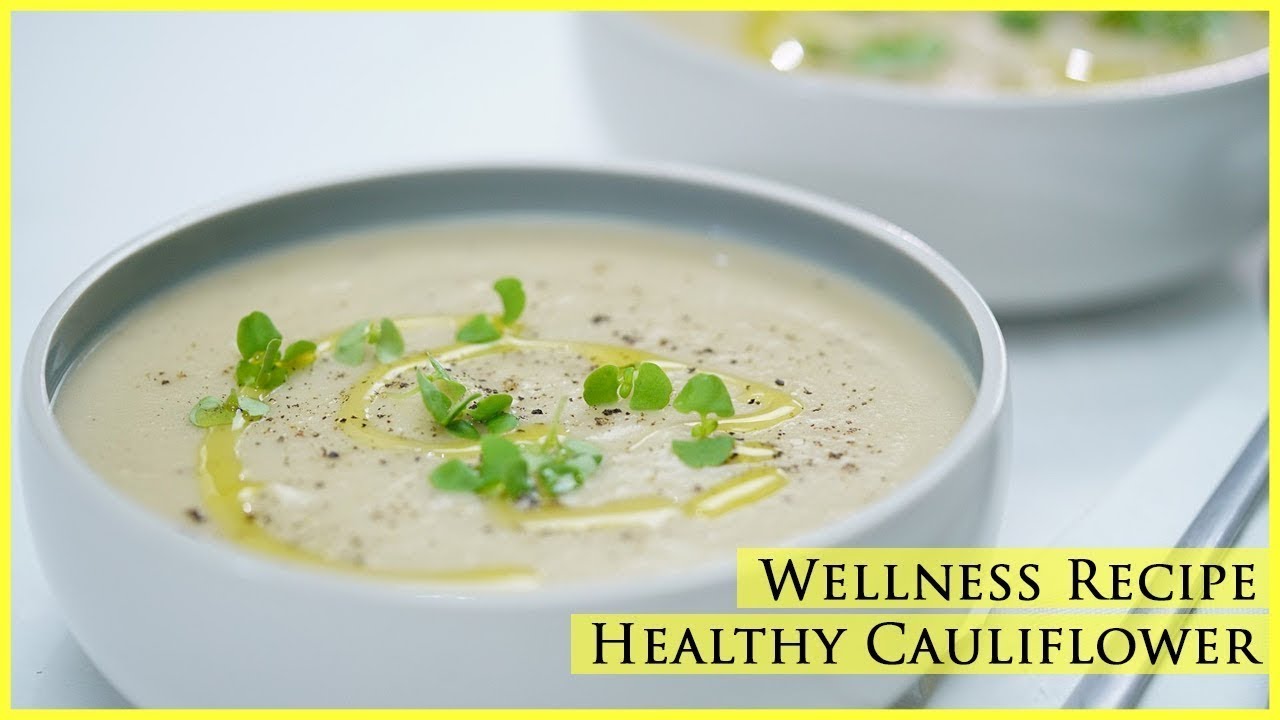 Wellness Recipe I Healthy Cauliflower Soup