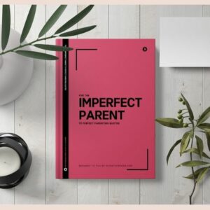 For The Imperfect Parent – 111 Perfect Parenting Quotes